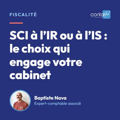 SCI à l’IR ou à l’IS : le choix qui engage votre cabinet
